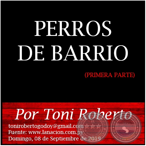 PERROS DE BARRIO (PRIMERA PARTE) - Por Toni Roberto - Domingo, 08 de Septiembre de 2019